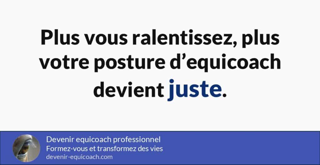 Ralentir pour renforcer sa posture d'equicoach avec le cheval.